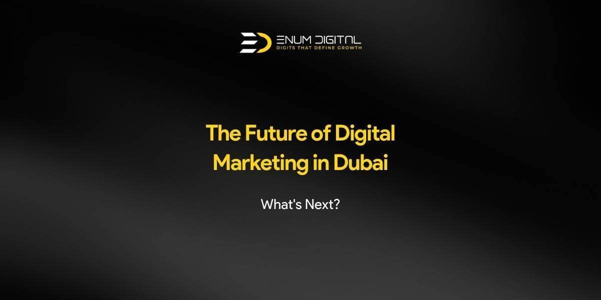 The Future of Digital Marketing in Dubai - Enum Digital Featured Image