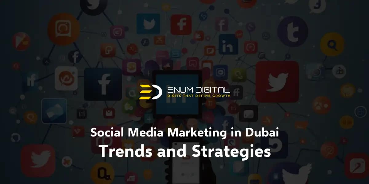 Social Media Marketing in Dubai: Trends and Strategies for 2024
