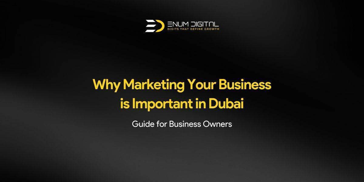 Why Marketing Your Business is Important in Dubai