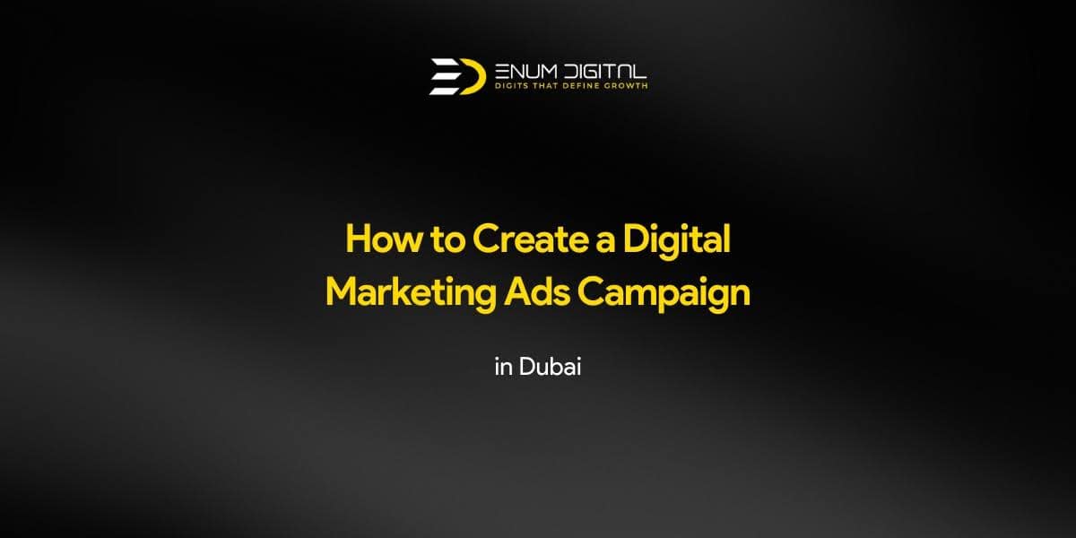 How to Create a Digital Marketing Ads Campaign in Dubai – All You Need To Know