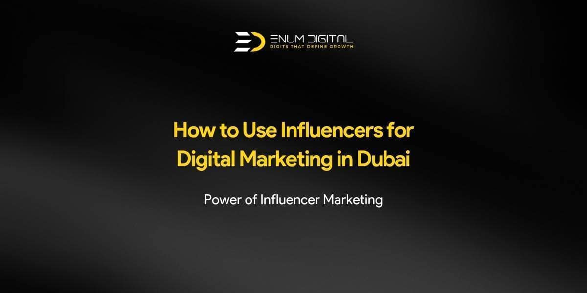 How to Use Influencers for Digital Marketing in Dubai